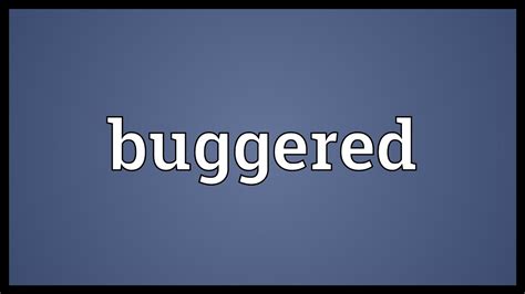 meaning of buggered|More.